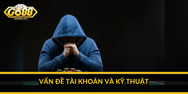 Vấn đề tài khoản và kỹ thuật