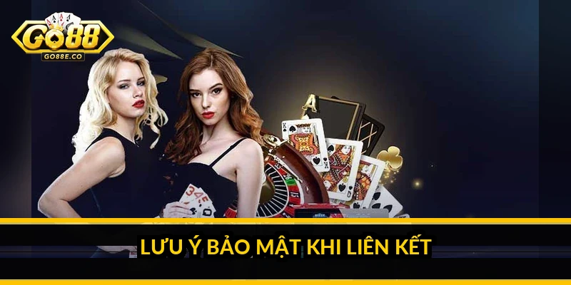 Lưu ý bảo mật khi liên kết