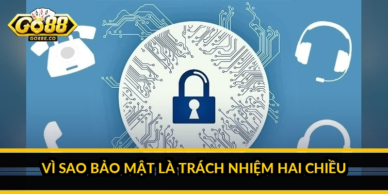 Vì sao bảo mật là trách nhiệm hai chiều